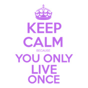 keep-calm-you-only-live-once