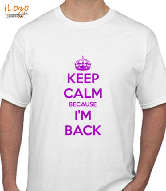 Calm  keep-calm-because-im-back T-Shirt