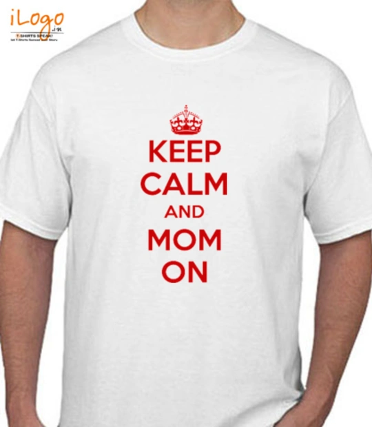 Keep calm and mom on keep-calm-and-mom-on T-Shirt