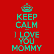 KEEP-CALM-AND-i-love-you-mommy