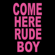 COME-HERE-RUDE-BOY