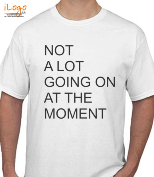 Girls Not-A-Lot-Going-On-At-The-Moment-T T-Shirt