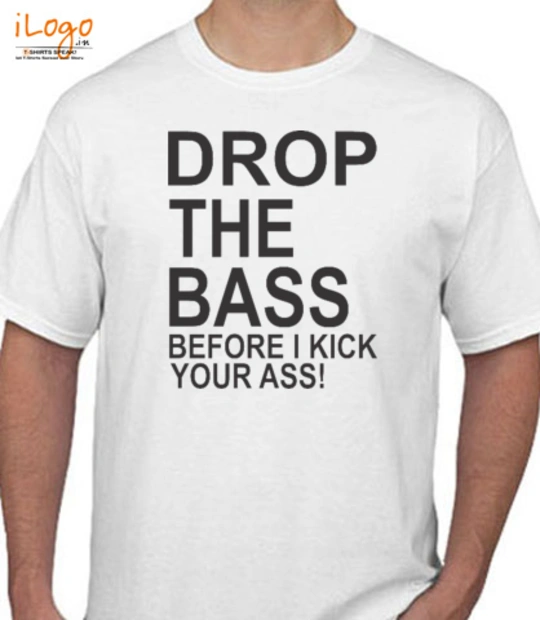 BASS drop-the-bass-before-i-kick-your-ass T-Shirt