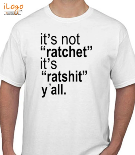 All its-not-ratchet-it-s-ratshit-y-all T-Shirt