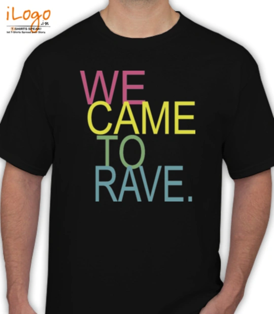 WE CAME TO RAVE we-came-to-rave T-Shirt