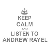 KEEP-CALM-AND-LISTEN-TO-ANDREW-RAYEL