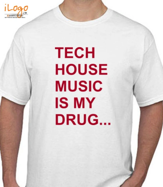  TECH-HOUSE-MUSIC-IS-MY-DRUG T-Shirt