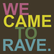 WE-CAME-TO-RAVE.