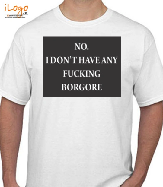 Borgore no i dont have any fuckiing burgur Borgore-no-i-dont-have-any-fuckiing-burgur T-Shirt