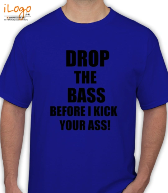 drop-the-bass-before-i-kick-your-ass - T-Shirt