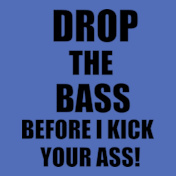 drop-the-bass-before-i-kick-your-ass