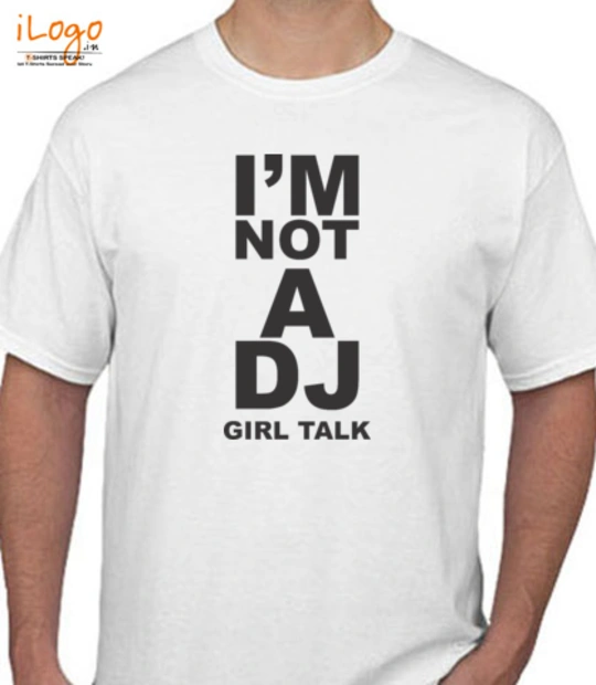 Girl Girl-Talk-%Music%-I-AM-NOT-A-DJ T-Shirt