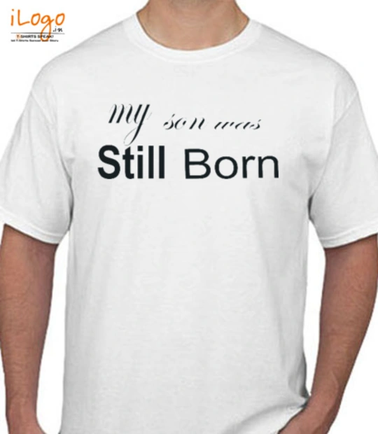 Special people are born in STILL-BORN T-Shirt