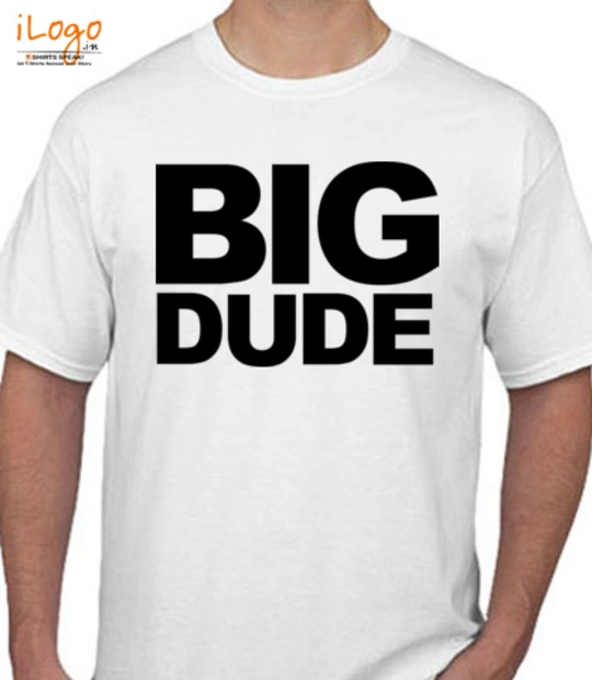 Tee Big-Dude T-Shirt