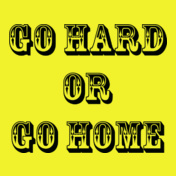 go-hard-or-go-home