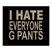 i-hate-everyone-g-pants