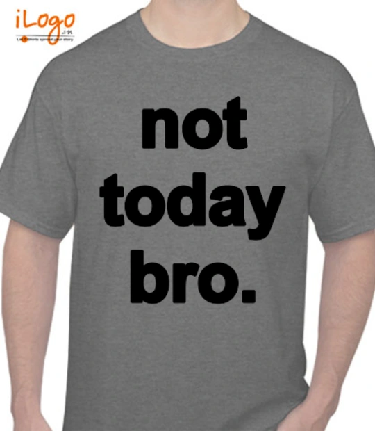 Shirt not-today-bro T-Shirt