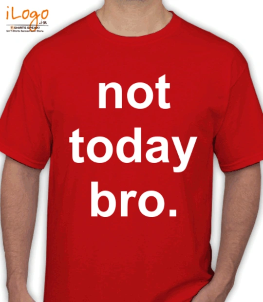 Shirt not-today-bro T-Shirt