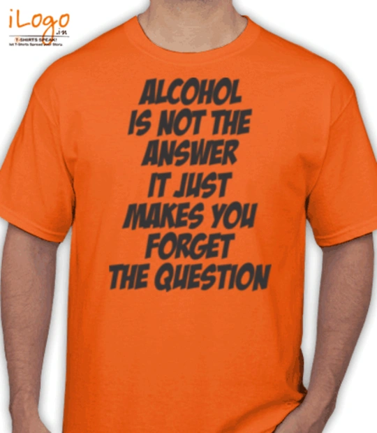 Quotes ALCOHOL-IS-NOT-A-ANSWER T-Shirt