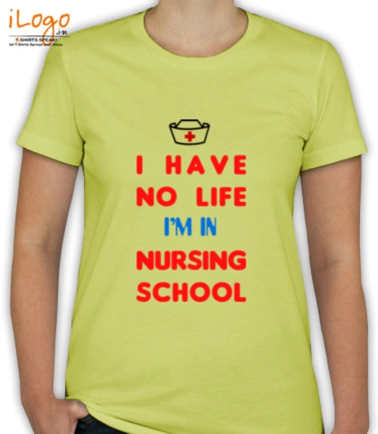 Medical College I-have-no-life-i%m-in-nursing-school T-Shirt