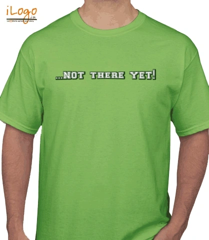 T shirts NotThereYet T-Shirt