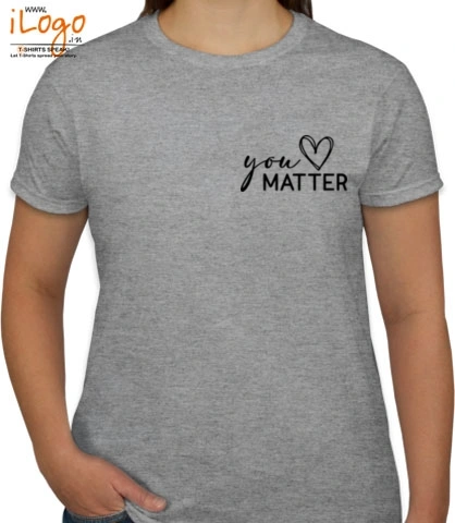 T SHIRTS You-matter- T-Shirt
