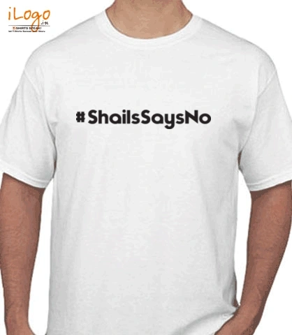 Shirt shailssaysno T-Shirt